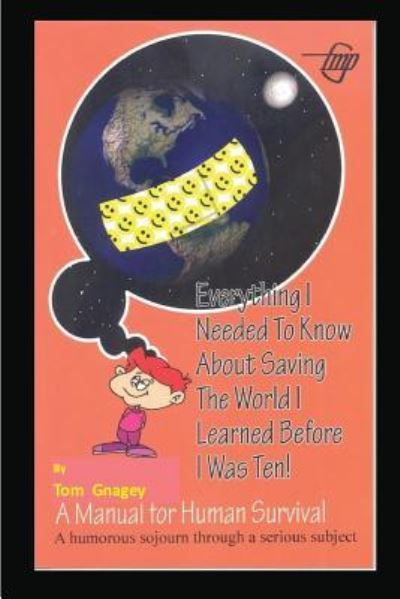 Cover for Tom Gnagey · Everything I Needed to Know about Saving the World I Learned Before I Was Ten (Paperback Book) (2017)