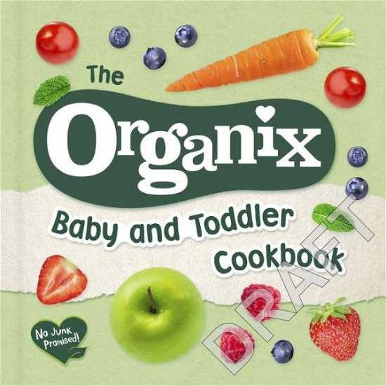 Cover for Organix Brands Limited · The Organix Baby and Toddler Cookbook: 80 tasty recipes for your little ones’ first food adventures (Hardcover bog) (2019)