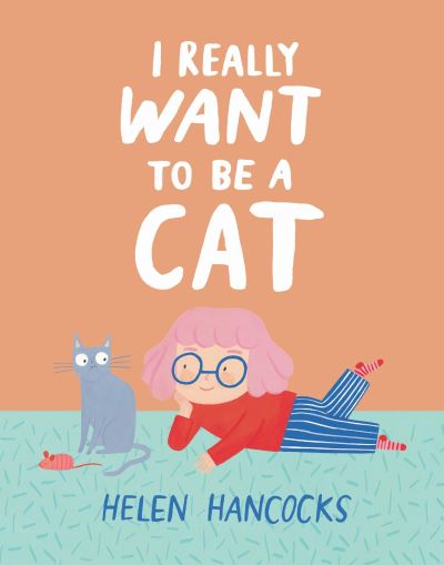 I Really Want To Be a Cat - Helen Hancocks - Boeken - Walker Books Ltd - 9781529509939 - 5 oktober 2023