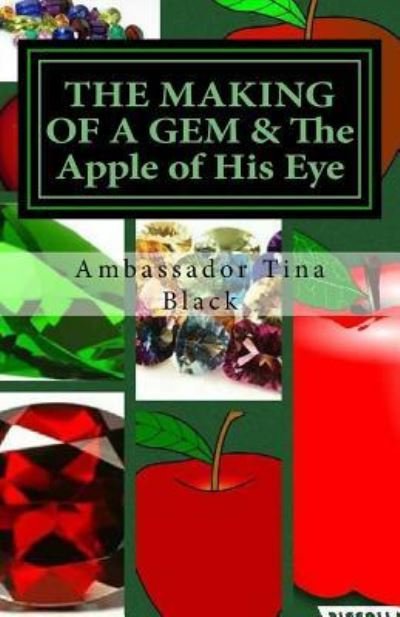 Cover for Ambassador Tina Black · THE MAKING OF A GEM &amp; The Apple of His Eye (Pocketbok) (2016)