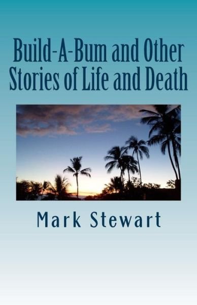 Cover for Mark Stewart · Build-A-Bum and Other Stories of Life and Death (Taschenbuch) (2016)