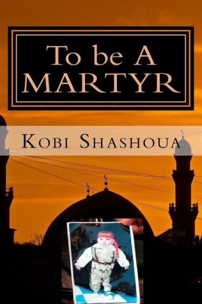 Cover for Kobi Shashoua · To be A MARTYR (Paperback Book) (2016)