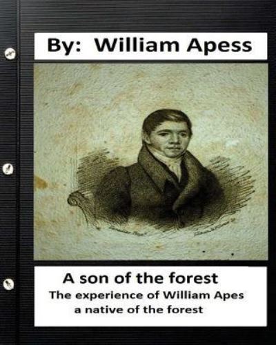 A son of the forest. The experience of William Apes, a native of the forest - William Apess - Books - Createspace Independent Publishing Platf - 9781533609939 - June 4, 2016