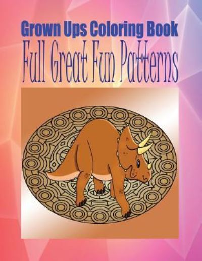 Cover for Thelma Henson · Grown Ups Coloring Book Full Great Fun Patterns Mandalas (Paperback Book) (2016)