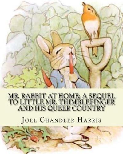 Mr. Rabbit at home; a sequel to Little Mr. Thimblefinger and his queer country - Oliver Herford - Books - Createspace Independent Publishing Platf - 9781539326939 - October 4, 2016