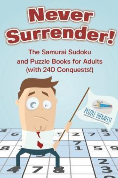 Cover for Puzzle Therapist · Never Surrender! The Samurai Sudoku and Puzzle Books for Adults (with 240 Conquests!) (Paperback Book) (2017)