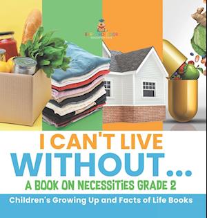 Cover for Baby Professor · I Can't Live Without... a Book on Necessities Grade 2 Children's Growing up and Facts of Life Books (Book) (2022)