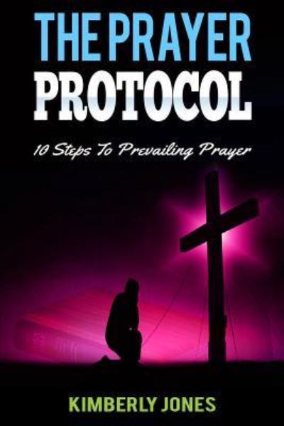 Cover for Kimberly Jones · The Prayer Protocol (Paperback Book) (2017)