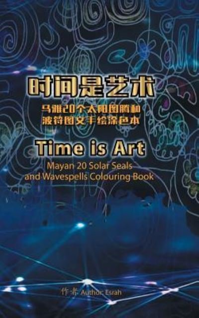 Time Is Art-Mayan 20 Solar Seals and Wavespells Colouring Book - Esrah - Boeken - Partridge Publishing Singapore - 9781543749939 - 15 mei 2019