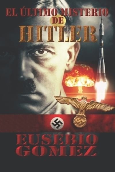 Cover for Eusebio Gomez · El Ultimo Misterio de Hitler (Pocketbok) (2017)