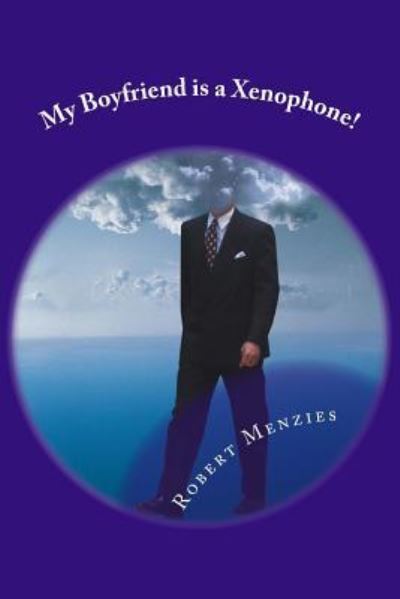 Cover for Robert Menzies · My Boyfriend is a Xenophone! (Pocketbok) (2017)