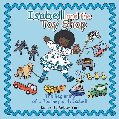 Cover for Karen B Robertson · Isabell and the Toy Shop: The Beginning of a Journey with Isabell (Paperback Book) (2018)