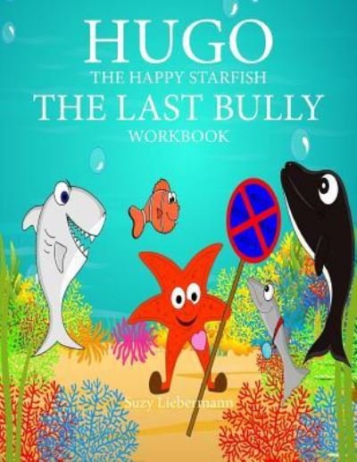 The Last Bully Workbook - Suzy Liebermann - Books - Createspace Independent Publishing Platf - 9781546425939 - April 27, 2017