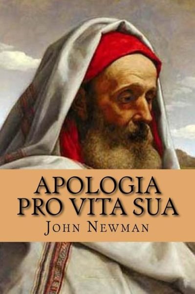 Apologia Pro Vita Sua - John Henry Newman - Kirjat - Createspace Independent Publishing Platf - 9781546438939 - tiistai 2. toukokuuta 2017
