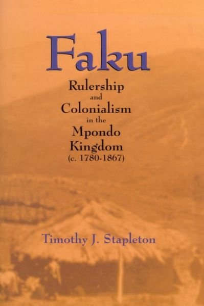Timothy J. Stapleton · Faku: Rulership and Colonialism in the Mpondo Kingdom (C. 1780-1867) (Paperback Bog) [Reprint edition] (2013)