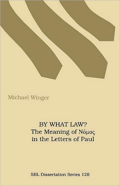 By What Law? the Meaning of Nuos in the Letters of Paul (Society of Biblical Literature Dissertation Series; 128) - Michael Winger - Books - Society of Biblical Literature - 9781555405939 - 1992