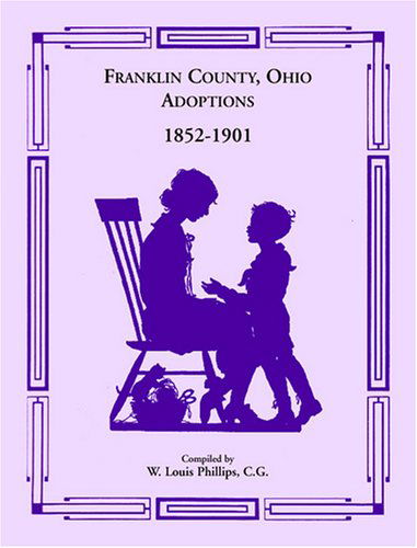 Cover for W. Louis Phillips C. G · Franklin County, Ohio Adoptions, 1852-1901 (Paperback Book) (2009)