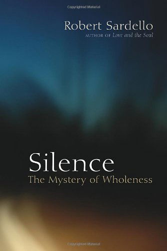 Silence: The Mystery of Wholeness - Robert Sardello - Books - North Atlantic Books,U.S. - 9781556437939 - November 25, 2008