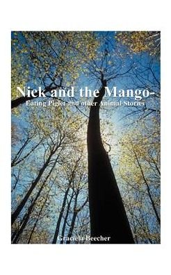 Nick and the Mango-eating Piglet: and Other Animal Stories - Graciela F. Beecher - Libros - AuthorHouse - 9781587213939 - 20 de julio de 2000