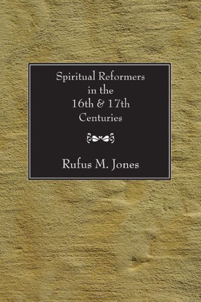 Cover for Rufus M. Jones · Spiritual Reformers in the 16th and 17th Centuries: (Pocketbok) (2005)