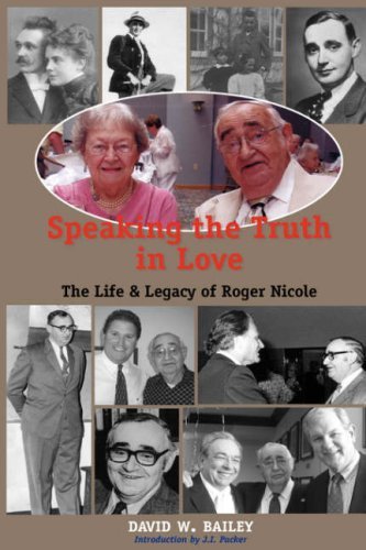 Cover for David W Bailey · Speaking the Truth in Love: Life &amp; Legacy of Roger Nicole (Hardcover Book) (2006)