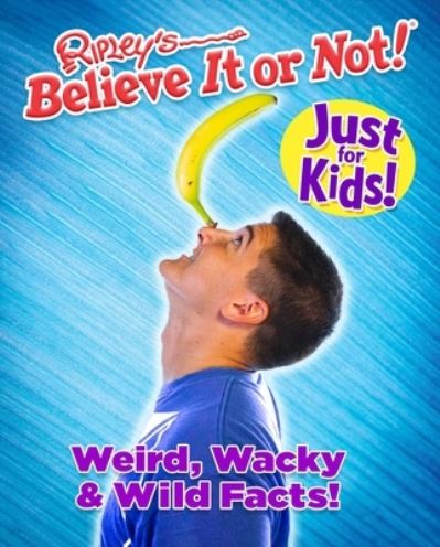 Cover for Ripley's Believe It Or Not! · Just For Kids Vol 1 : Weird Wacky &amp; Wild Facts (Hardcover Book) (2020)