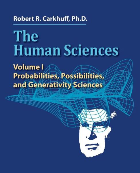 Cover for Robert R. Carkhuff · The Human Sciences Volume I: Probabilities, Possibilities, and Generativity Sciences - The Human Sciences (Paperback Book) (2014)