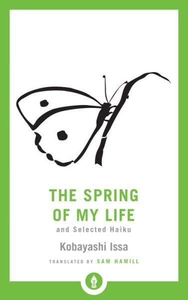 Cover for Sam Hamill · The Spring of My Life: And Selected Haiku - Shambhala Pocket Library (Paperback Book) (2019)
