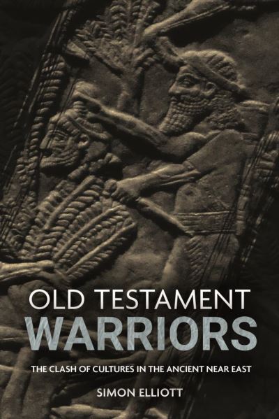 Cover for Simon Elliott · Old Testament Warriors: The Clash of Cultures in the Ancient Near East - Casemate Short History (Hardcover Book) (2020)