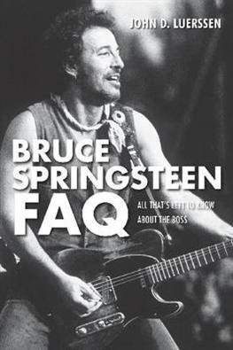 Bruce Springsteen FAQ: All That's Left to Know About the Boss - FAQ - John D. Luerssen - Bøger - Hal Leonard Corporation - 9781617130939 - 1. september 2012