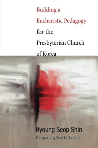 Cover for Hyoung Seop Shin · Building a Eucharistic Pedagogy for the Presbyterian Church of Korea: (Taschenbuch) (2013)