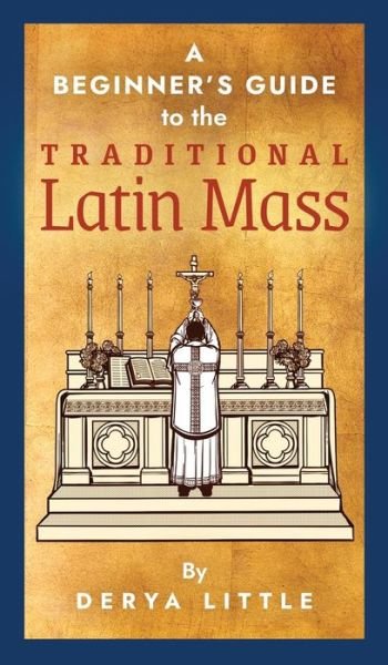 Cover for Derya Little · A Beginner's Guide to the Traditional Latin Mass (Hardcover bog) (2019)