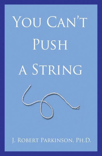 You Can't Push a String - J. Robert Parkinson Phd - Bücher - Black Opal Books - 9781626941939 - 26. Oktober 2014