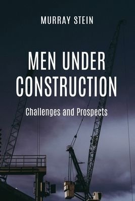 Cover for Murray Stein · Men Under Construction: Challenges and Prospects (Gebundenes Buch) (2020)