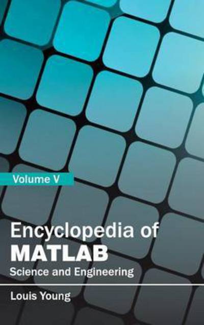Encyclopedia of Matlab: Science and Engineering (Volume V) - Louis Young - Books - Clanrye International - 9781632401939 - January 27, 2015