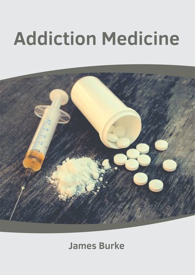 Addiction Medicine - James Burke - Books - Foster Academics - 9781632427939 - June 11, 2019