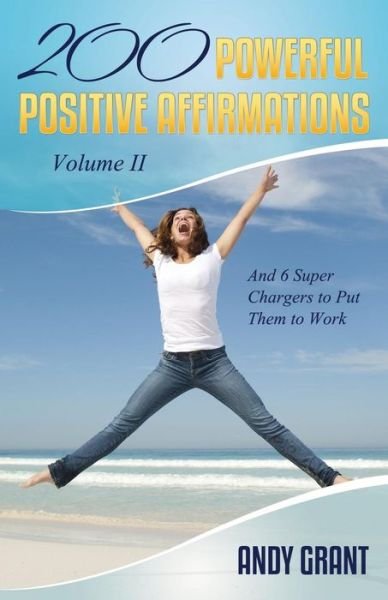 Cover for Andy Grant · 200 Powerful Positive Affirmations Volume II and 6 Super Chargers to Put Them to Work (Paperback Book) (2014)