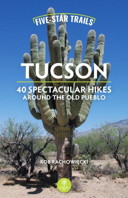 Cover for Rob Rachowiecki · Five-Star Trails: Tucson: 40 Spectacular Hikes Around the Old Pueblo (Paperback Book) [3 Revised edition] (2025)