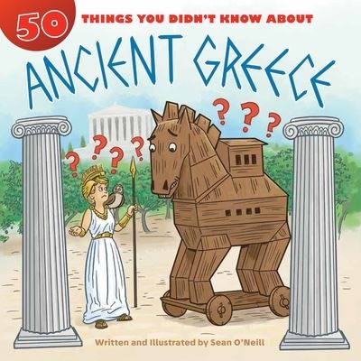 Cover for Sean O'Neill · 50 Things You Didn't Know about Ancient Greece (Book) (2020)