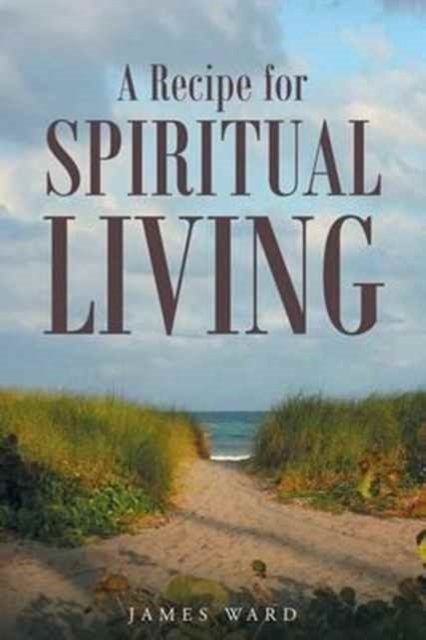 Cover for James Ward · A Recipe for Spiritual Living (Paperback Book) (2016)