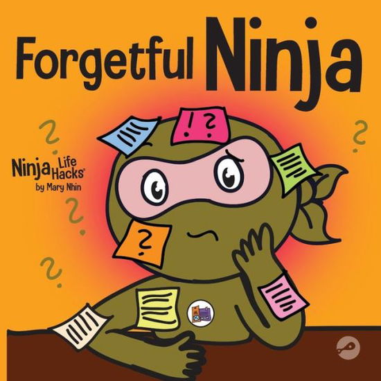 Forgetful Ninja: A Children's Book About Improving Memory Skills - Ninja Life Hacks - Mary Nhin - Książki - Grow Grit Press LLC - 9781637310939 - 10 marca 2021