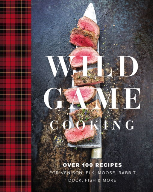 Wild Game Cooking: Over 100 Recipes for Venison, Elk, Moose, Rabbit, Duck, Fish and More - Keith Sarasin - Books - HarperCollins Focus - 9781646431939 - June 22, 2023
