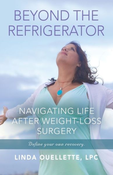 Cover for Linda Ouellette Lpc · Beyond the Refrigerator: Navigating Life After Weight-Loss Surgery (Paperback Book) (2021)