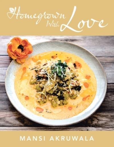 Homegrown with Love - Mansi Akruwala - Books - Xlibris US - 9781664165939 - April 6, 2021