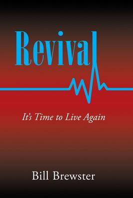 Revival: It's Time to Live Again - Bill Brewster - Bøger - WestBow Press - 9781664235939 - 27. juni 2021
