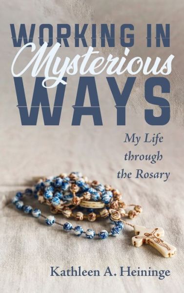 Cover for Kathleen A Heininge · Working in Mysterious Ways (Hardcover Book) (2021)