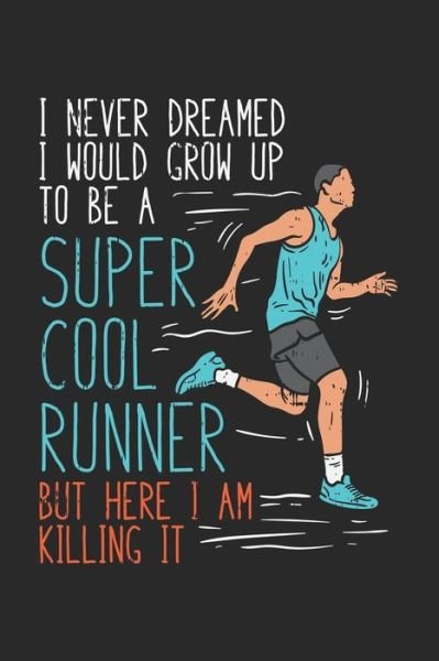 Cover for Funny Notebooks · I Never Dreamed I Would Grow Up To Be A Super Cool Runner But Here I Am Killing It (Paperback Bog) (2019)