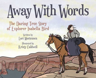 Cover for Lori Mortensen · Away with Words: The Daring Story of Isabella Bird (Book) (2022)