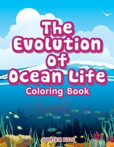 Cover for Jupiter Kids · The Evolution of Ocean Life Coloring Book (Taschenbuch) (2018)