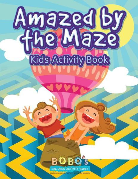 Cover for Bobo's Children Activity Books · Amazed by the Maze - Kids Activity Book (Paperback Book) (2016)